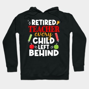 Every Child Left Behind Retired Teacher Last Day Of School Hoodie